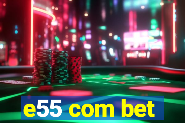 e55 com bet